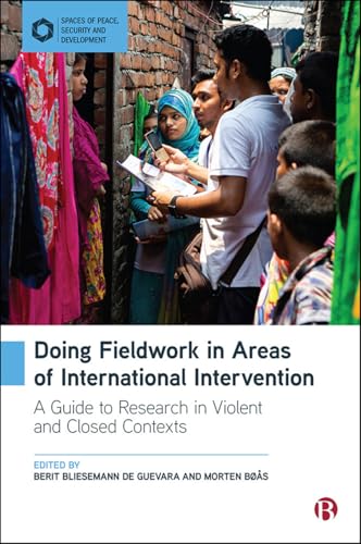 Doing Fieldwork in Areas of International Intervention : A Guide to Research in Violent and Closed Contexts