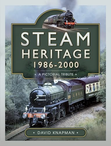 Steam Heritage, 1986–2000 : A Pictorial Journey
