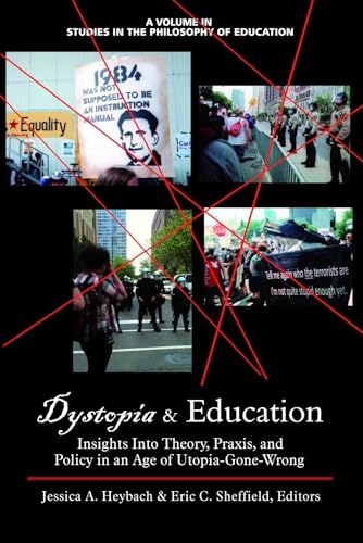 Dystopia and Education : Insights Into Theory, Praxis, and Policy in an Age of Utopia-Gone-Wrong