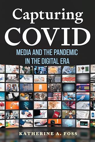 Capturing COVID : Media and the Pandemic in the Digital Era