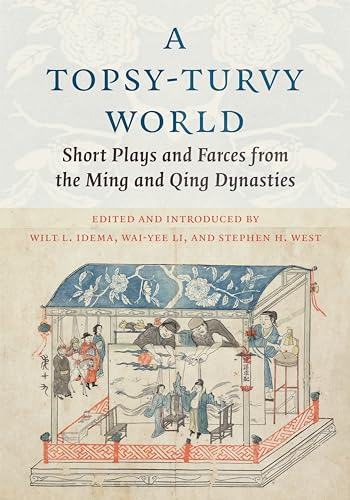 A Topsy-Turvy World : Short Plays and Farces from the Ming and Qing Dynasties