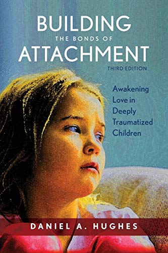 Building the Bonds of Attachment: Awakening Love in Deeply Traumatized Children: Awakening Love in Deeply Traumatized Children, Third Edition