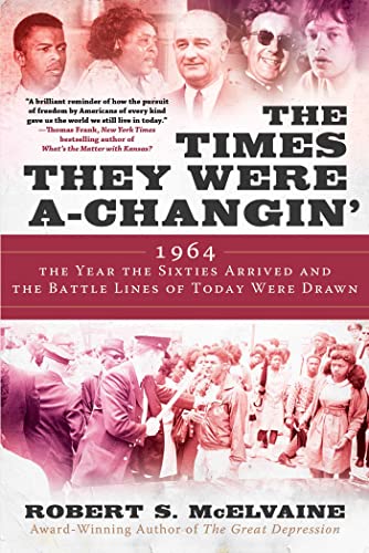 The Times They Were a-Changin' : 1964, the Year the Sixties Arrived and the Battle Lines of Today Were Drawn