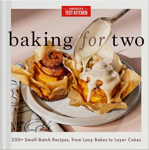 Baking for Two : 200+ Small-Batch Recipes, from Lazy Bakes to Layer Cakes
