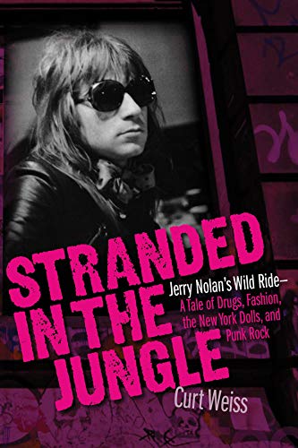 Stranded in the Jungle: Jerry Nolan's Wild Ride - a Tale of Drugs, Fashion, the New York Dolls, and Punk Rock
