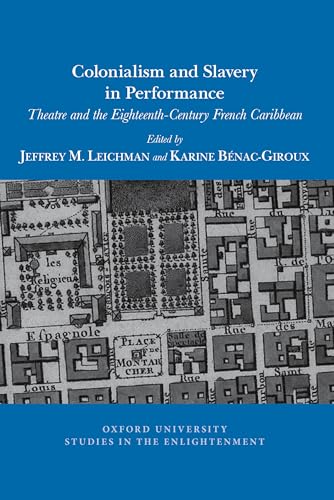 Colonialism and Slavery in Performance : Theatre and the Eighteenth-Century French Caribbean : 2021:03