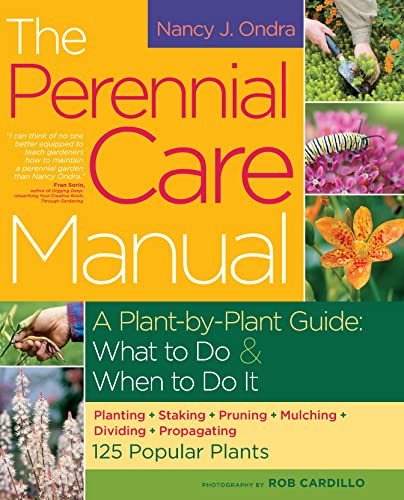 The Perennial Care Manual : A Plant-by-Plant Guide: What to Do & When to Do It