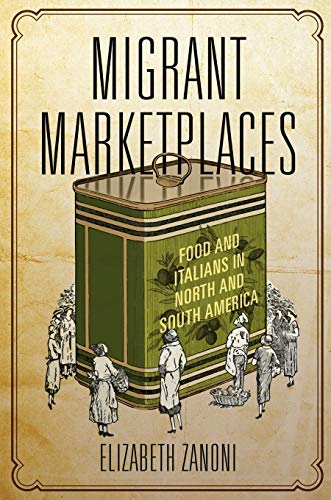 Migrant Marketplaces: Food and Italians in North and South America