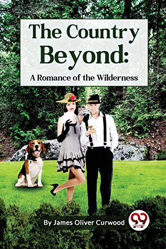 The Country Beyond: A Romance Of The Wilderness