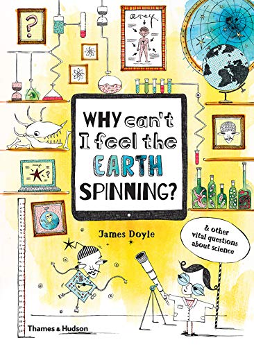 Why Can't I Feel the Earth Spinning?: And other vital questions about science