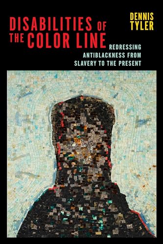 Disabilities of the Color Line: Redressing Antiblackness from Slavery to the Present