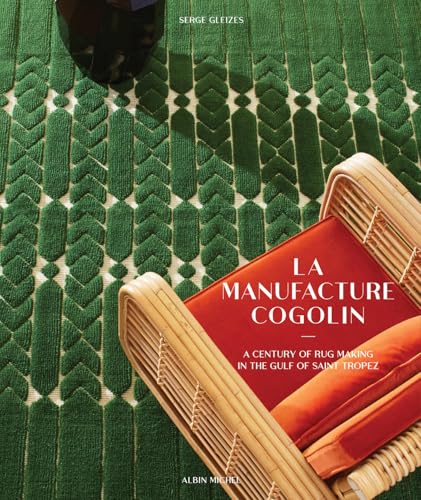 La Manufacture Cogolin : A Century of Rug Making in the Gulf of Saint Tropez