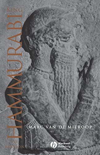 King Hammurabi of Babylon: A Biography