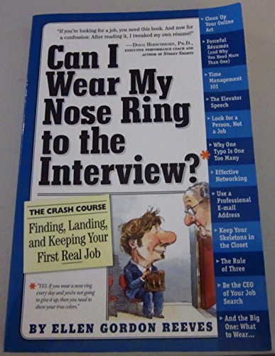 Can I Wear My Nose Ring to the Interview? : A Crash Course in Finding, Landing, and Keeping Your First Real Job