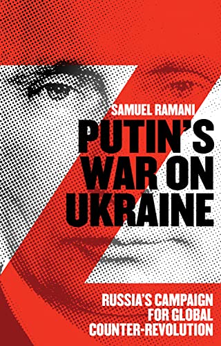 Putin’s War on Ukraine : Russia’s Campaign for Global Counter-Revolution