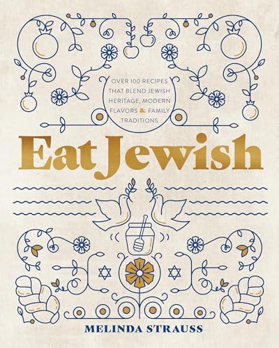 Eat Jewish : Over 100 Recipes That Blend Jewish Heritage, Modern Flavors, and Family Traditions