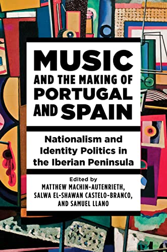 Music and the Making of Portugal and Spain : Nationalism and Identity Politics in the Iberian Peninsula