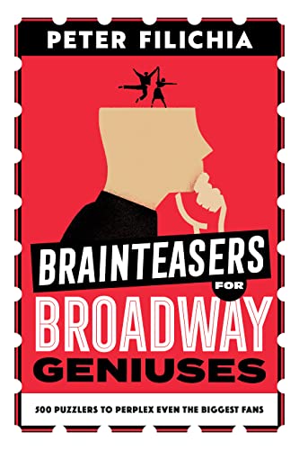 Brainteasers for Broadway Geniuses : 500 Puzzlers to Perplex Even the Biggest Fans