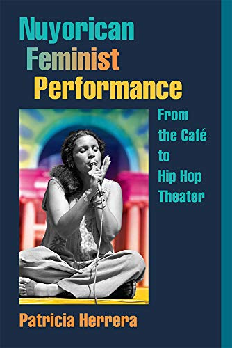Nuyorican Feminist Performance : From the Cafe to Hip Hop Theater