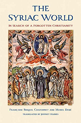 Syriac World: In Search of a Forgotten Christianity