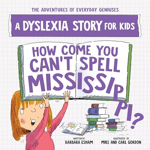 How Come You Can't Spell Mississippi : A Dyslexia Story for Kids