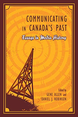 Communicating in Canada's Past : Essays in Media History