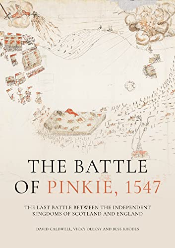 The Battle of Pinkie, 1547: The Last Battle Between the Independent Kingdoms of Scotland and England