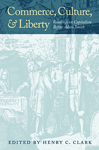 Commerce, Culture, & Liberty : Readings on Capitalism Before Adam Smith