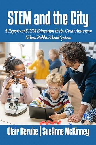 STEM and the City : A Report on STEM Education in the Great American Urban Public School System