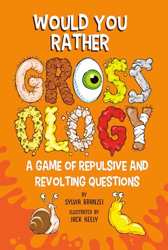 Would You Rather Grossology : A Game of Repulsive and Revolting Questions