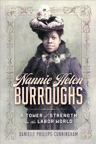Nannie Helen Burroughs : A Tower of Strength in the Labor World