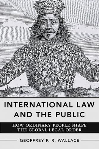 International Law and the Public : How Ordinary People Shape the Global Legal Order