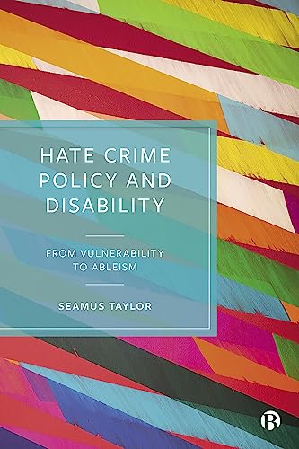 Hate Crime Policy and Disability : From Vulnerability to Ableism