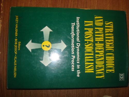 Strategic Choice and Path-Dependency in Post-Socialism: Institutional Dynamics in the Transformation Process