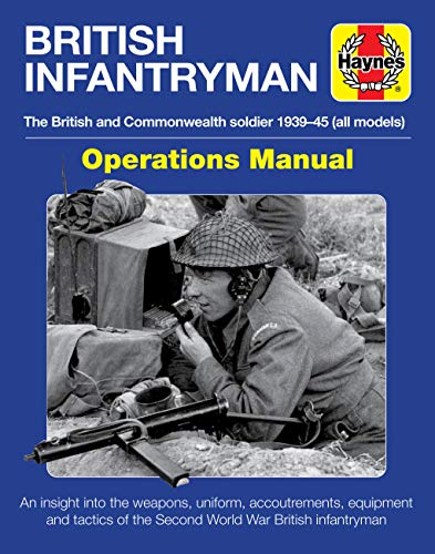 British Infantryman: The British and Commonwealth Soldier 1939-45 (Operations Manual)