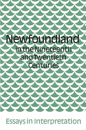 Newfoundland in the Nineteenth and Twentieth Centuries : Essays in Interpretation