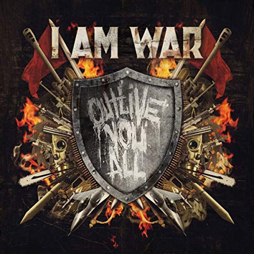 CD cover with shield, weapons, skulls, and flames; text reads "I AM WAR" and "OUTLIVE YOU ALL".
