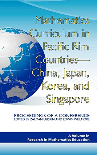 Mathematics Curriculum in Pacific Rim Countries- China, Japan, Korea, and Singapore Proceedings of a Conference