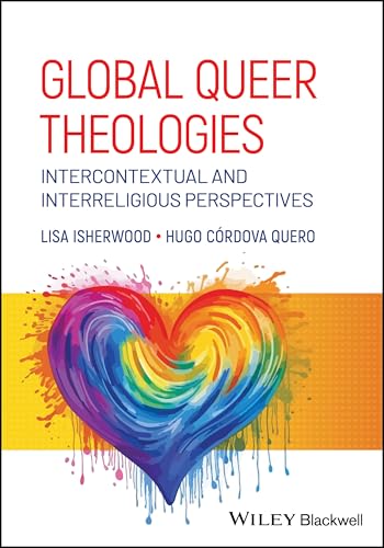 Global Queer Theologies : Intercontextual and Interreligious Perspectives