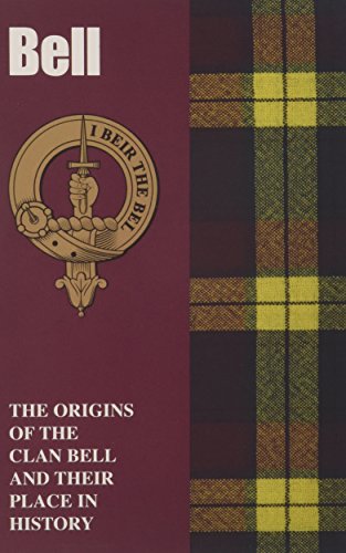 Bell : The Origins of the Clan Bell and Their Place in History