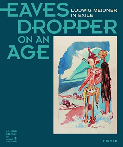 Eavesdropper on an Age: Ludwig Meidner in Exile