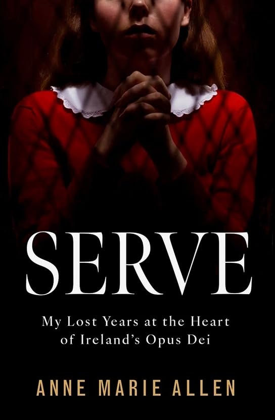 Serve : My Lost Years at the Heart of Ireland’s Opus Dei