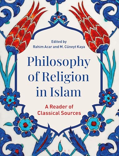 Philosophy of Religion in Islam : A Reader of Classical Sources