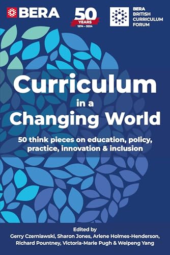 Curriculum in a Changing World : 50 think pieces on education, policy, practice, innovation and inclusion