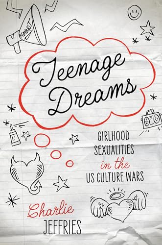 Teenage Dreams: Girlhood Sexualities in the U.S. Culture Wars
