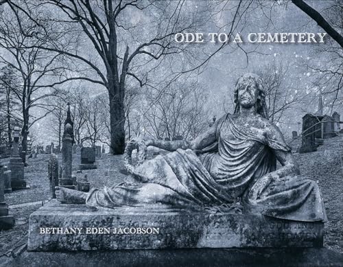 Bethany Eden Jacobson: Ode to a Cemetery