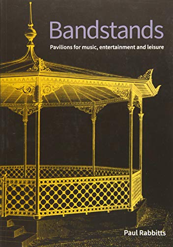 Bandstands: Pavilions for music, entertainment and leisure