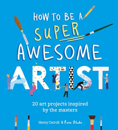 How to Be a Super Awesome Artist : 20 art projects inspired by the masters