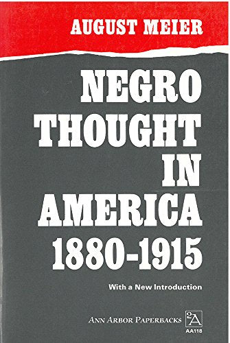 Negro Thought in America, 1880-1915 : Racial Ideologies in the Age of Booker T. Washington