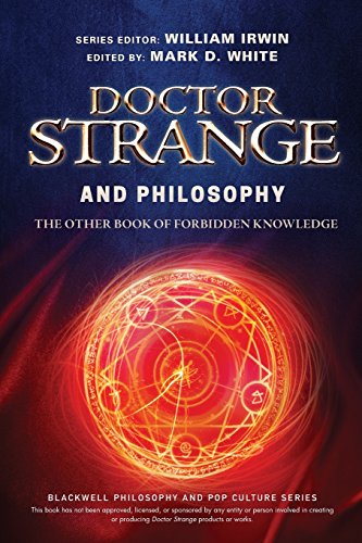 Doctor Strange and Philosophy: The Other Book of Forbidden Knowledge (The Blackwell Philosophy and Pop Culture Series)